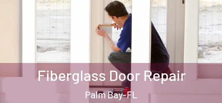  Fiberglass Door Repair Palm Bay-FL